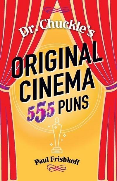 Dr. Chuckle’s Original Cinema: 555 Puns