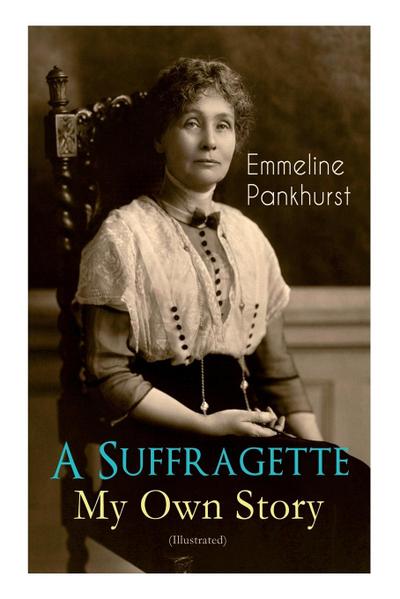 A Suffragette - My Own Story (Illustrated)
