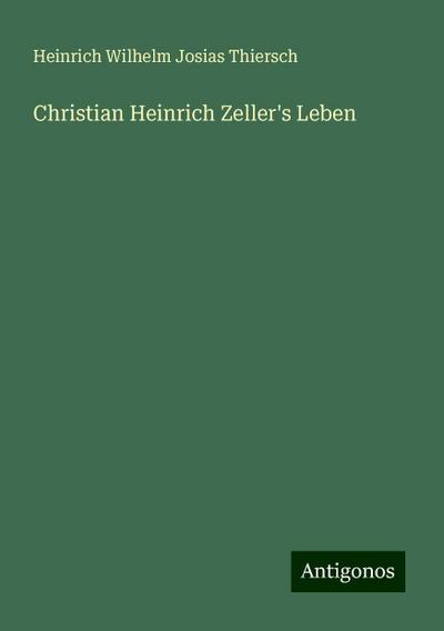 Thiersch, H: Christian Heinrich Zeller’s Leben