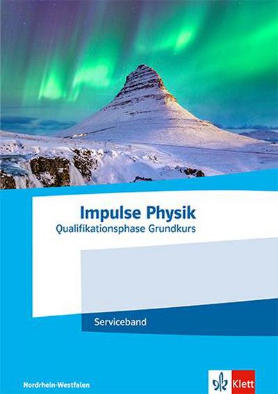 Impulse Physik Oberstufe Qualifikationsphase Grundkurs.Serviceband Klassen 11-12 (G8) / Klassen 12-13 (G9). Ausgabe Nordrhein-Westfalen