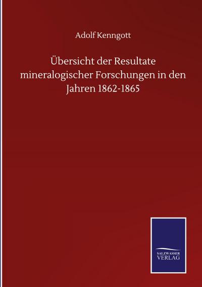 Übersicht der Resultate mineralogischer Forschungen in den Jahren 1862-1865