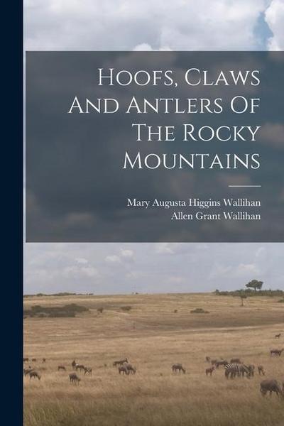 Hoofs, Claws And Antlers Of The Rocky Mountains