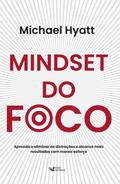 Mindset do foco - Aprenda a eliminar as distrações e alcance mais resultados com menos esforço