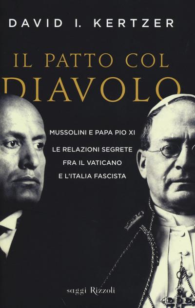 Il patto col diavolo. Mussolini e papa Pio XI. Le relazioni segrete fra il Vaticano e l’Italia fascista