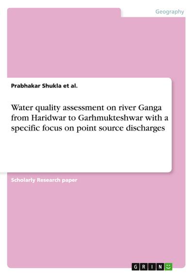 Water quality assessment on river Ganga from Haridwar to Garhmukteshwar with a specific focus on point source discharges