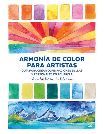 Armonía de color para artistas : guía para crear combinaciones bellas y personales en acuarela