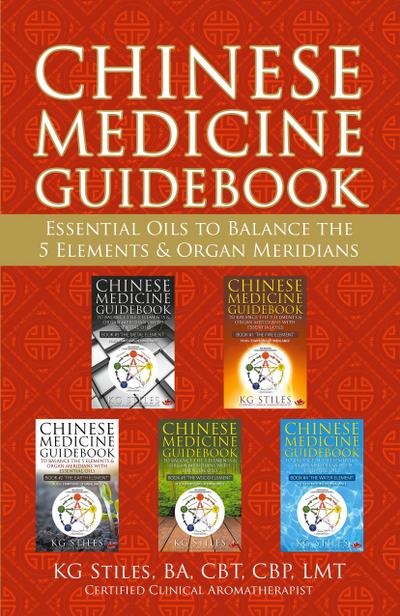 Chinese Medicine Guidebook Essential Oils to Balance the 5 Elements & Organ Meridians