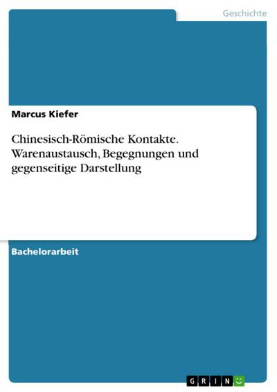 Chinesisch-Römische Kontakte. Warenaustausch, Begegnungen und gegenseitige Darstellung