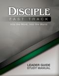 Disciple Fast Track Into the Word Into the World Leader Guide