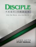 Disciple Fast Track Into the Word Into the World Luke-Acts Study Manual