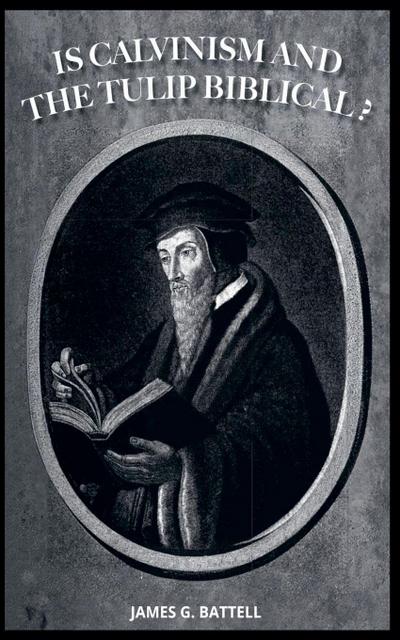 Is Calvinism and the Doctrines of Grace Biblical?