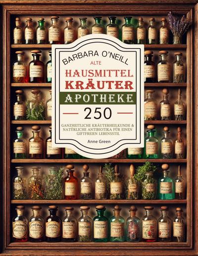 Barbara O’neill Alte Hausmittel- Kräuterapotheke