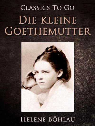 Die kleine Goethemutter