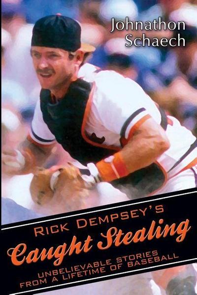 Rick Dempsey’s Caught Stealing: Unbelievable Stories From a Lifetime of Baseball
