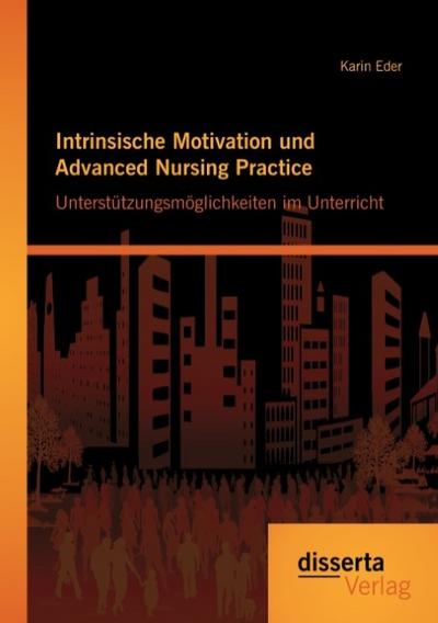 Intrinsische Motivation und Advanced Nursing Practice: Unterstützungsmöglichkeiten im Unterricht