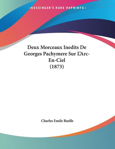 Deux Morceaux Inedits De Georges Pachymere Sur L'Arc-En-Ciel (1873) - Charles Emile Ruelle