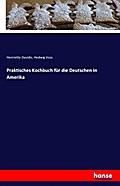 Praktisches Kochbuch für die Deutschen in Amerika