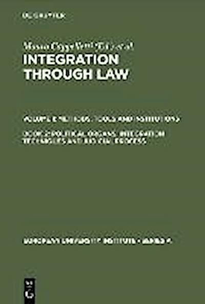 Cappelletti, Mauro; Seccombe, Monica; Weiler, Joseph H.: Integration Through Law. - Political Organs, Integration Techniques and Judicial Process