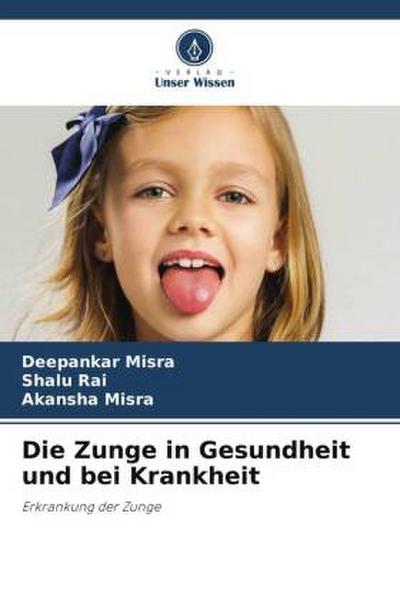 Die Zunge in Gesundheit und bei Krankheit