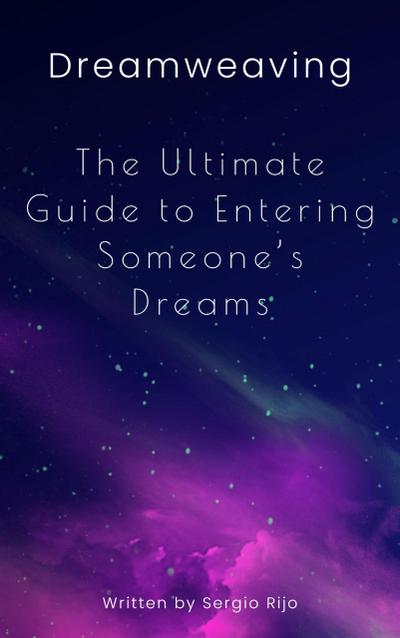 Dreamweaving: The Ultimate Guide to Entering Someone’s Dreams