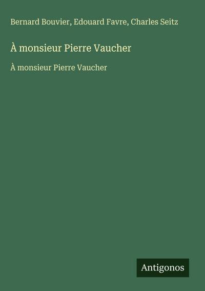 À monsieur Pierre Vaucher