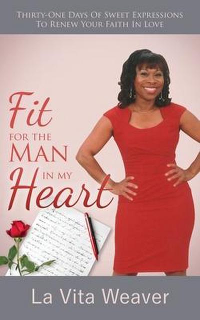 Fit For The Man In My Heart: Thirty-One Days Of Sweet Expressions To Renew Your Faith In Love