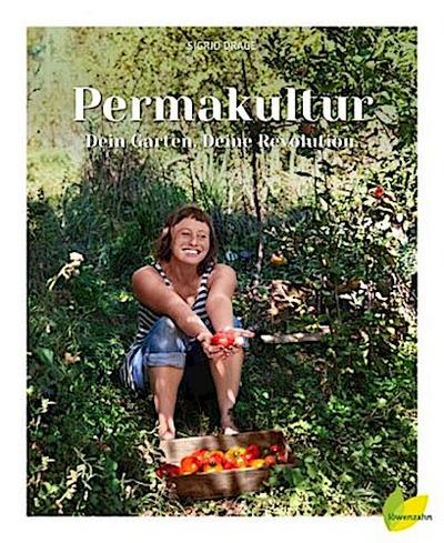 Permakultur - Dein Garten. Deine Revolution