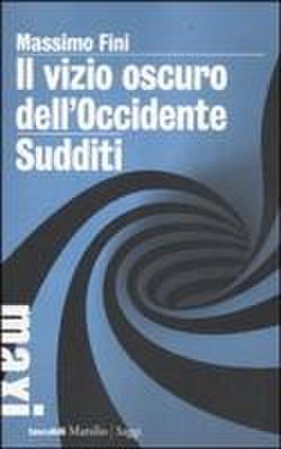 Il vizio oscuro dell’Occidente. Manifesto dell’antimodernità-Sudditi. Manifesto contro la democrazia