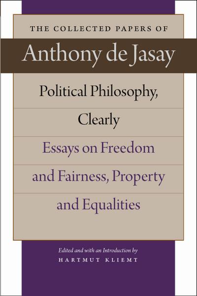 Political Philosophy, Clearly: Essays on Freedom and Fairness, Property and Equalities