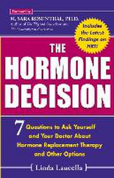 The Hormone Decision: 7 Questions To Ask Yourself and Your Doctor About Hormone Replacement Therapy and Other Options