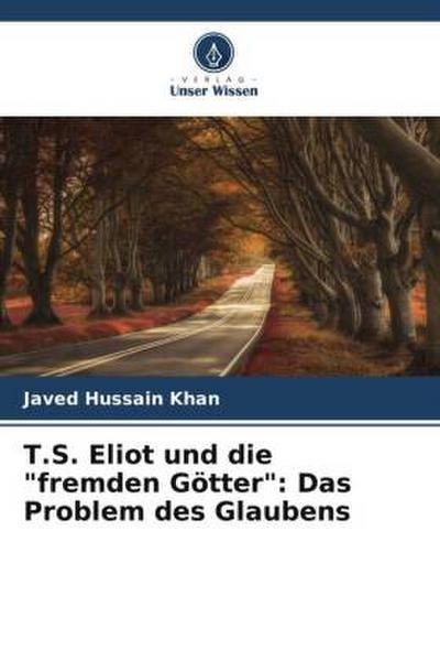 T.S. Eliot und die "fremden Götter": Das Problem des Glaubens