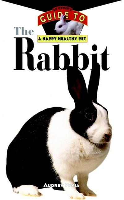 The Rabbit: An Owner’s Guide to a Happy Healthy Pet