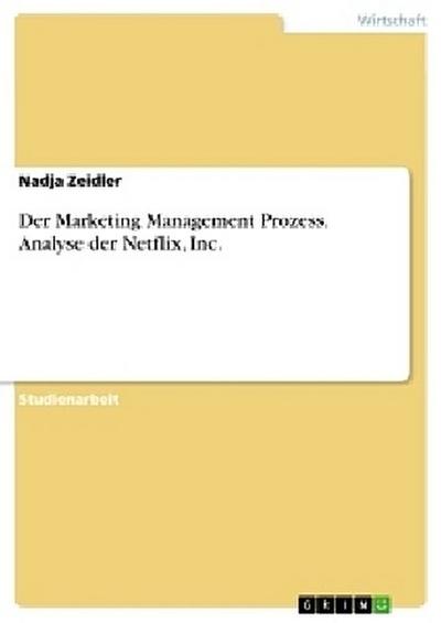 Der Marketing Management Prozess. Analyse der Netflix, Inc.