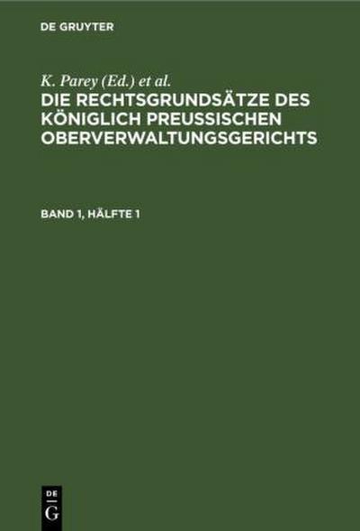Die Rechtsgrundsätze des Königlich Preussischen Oberverwaltungsgerichts. Band 1, Hälfte 1