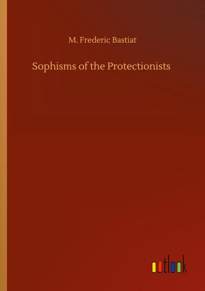 Sophisms of the Protectionists