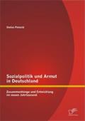 Sozialpolitik und Armut in Deutschland - Zusammenhänge und Entwicklung im neuen Jahrtausend Stefan Petzold Author