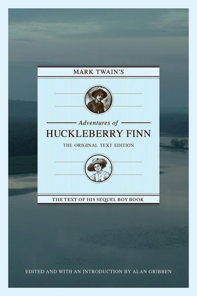 Mark Twain’s Adventures of Huckleberry Finn: The Original Text Edition