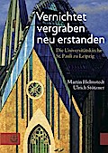 Vernichtet, vergraben, neu erstanden: Die Universitatskirche St. Pauli zu Leipzig. Gedanken und Dokumente Martin Helmstedt Author