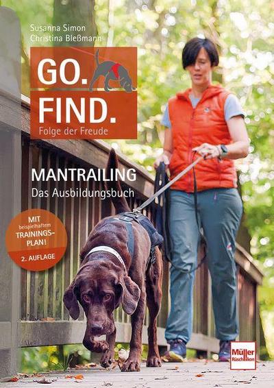Go. Find. Folge der Freude Mantrailing - Das Ausbildungsbuch für Anfänger und Fortgeschrittene mit praxiserprobtem Trainingsplan für die Basisausbildung