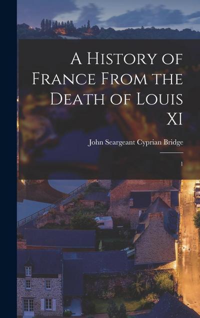 A History of France From the Death of Louis XI