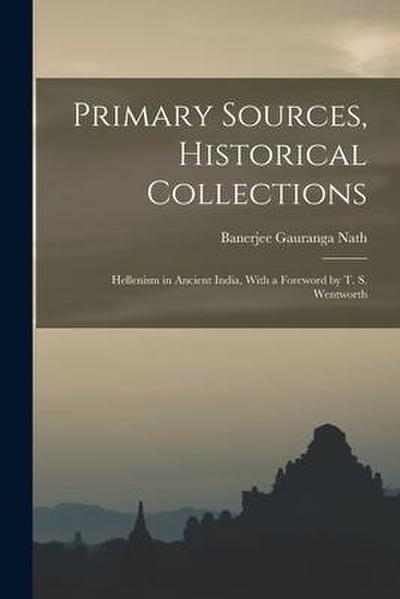 Primary Sources, Historical Collections: Hellenism in Ancient India, With a Foreword by T. S. Wentworth