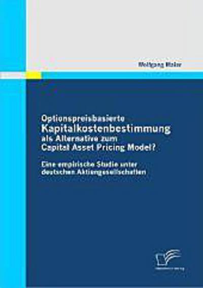 Optionspreisbasierte Kapitalkostenbestimmung als Alternative zum Capital Asset Pricing Model?