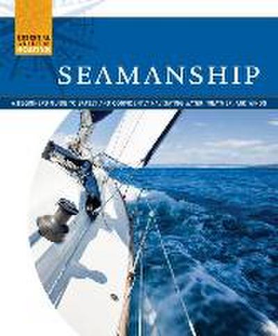 Seamanship: A Beginner’s Guide to Safely and Confidently Navigate Water, Weather, and Winds