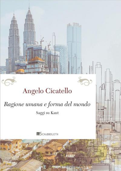 Cicatello, A: Ragione umana e forma del mondo. Saggi su Kant