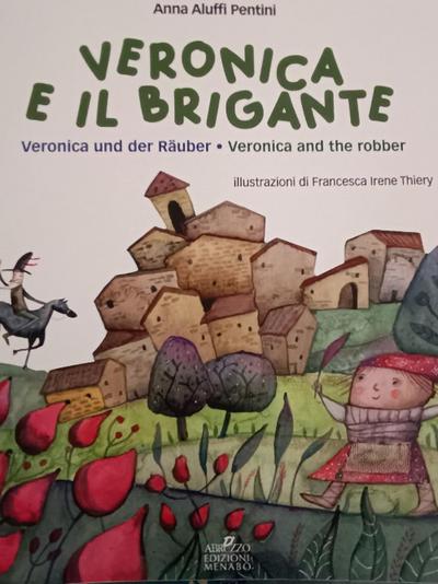 Veronica e il brigante-Veronica und der rauber-Veronica and the robber. Una storia dall’Abruzzo