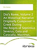 Dio`s Rome, Volume 2 An Historical Narrative Originally Composed in Greek During the Reigns of Septimius Severus, Geta and Caracalla, Macrinus, Elagabalus and Alexander Severus; and Now Presented in English Form. Second Volume Extant Books 36-44 (B.C. 69- - Cassius Dio