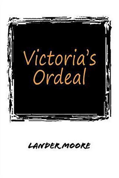 Victoria’s Ordeal