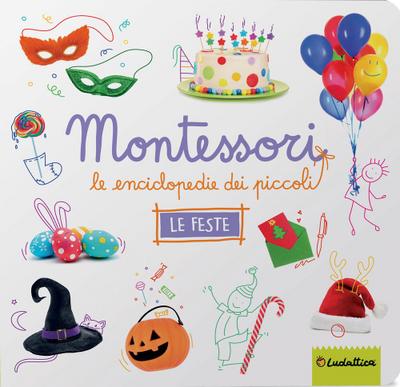 Le feste. Montessori. Le enciclopedie dei piccoli