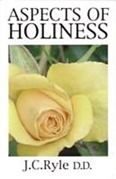 Aspects of Holiness : An abridged and rewritten version of Ryle’s ’Holiness’