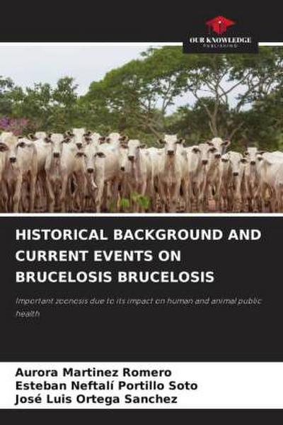 HISTORICAL BACKGROUND AND CURRENT EVENTS ON BRUCELOSIS BRUCELOSIS